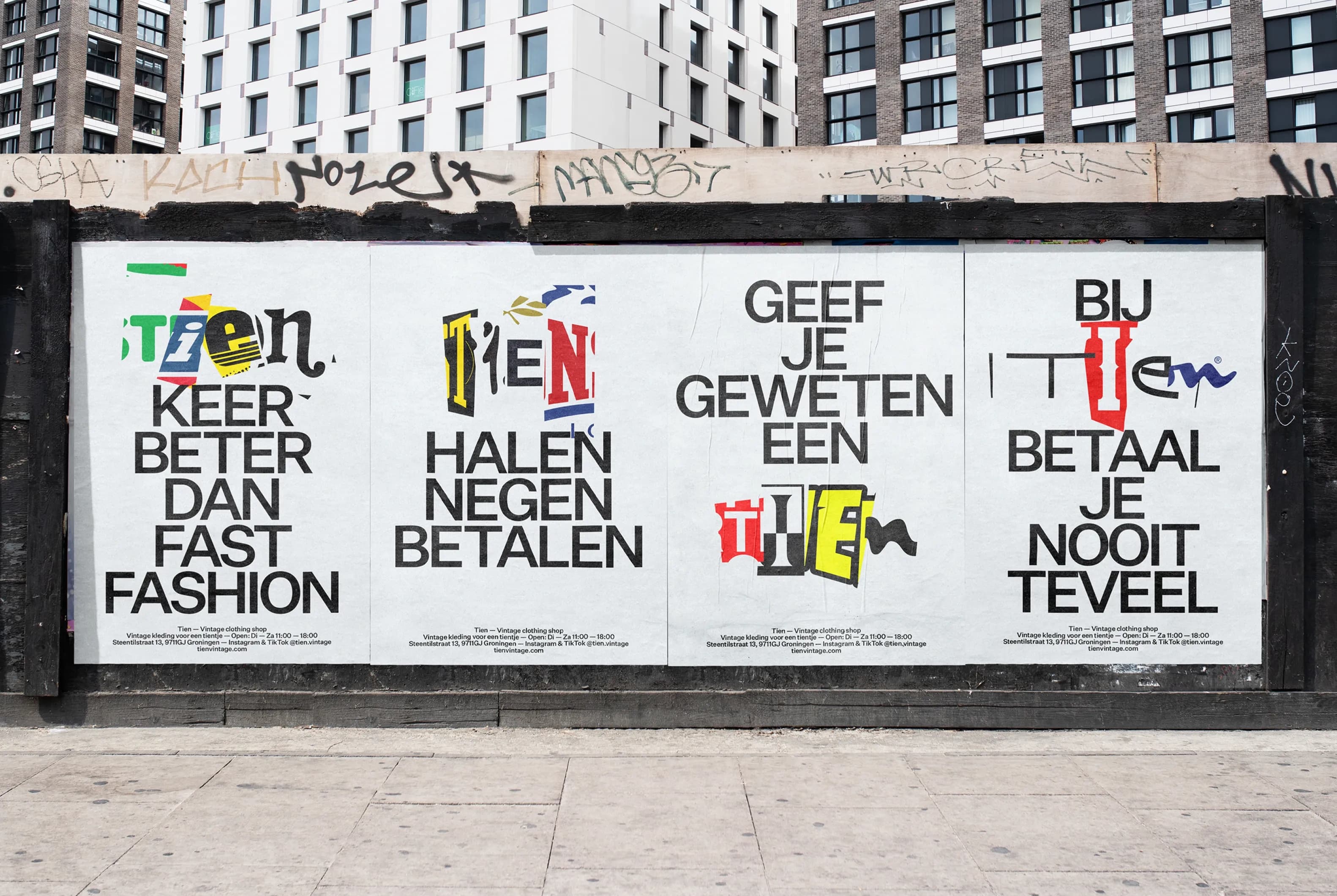 Four TIEN posters wheat-pasted on a billboard framed by graffiti, each carrying a different slogan: "TIEN KEER BETER DAN FAST FASHION", "TIEN HALEN NEGEN BETAL…Four TIEN posters wheat-pasted on a billboard framed by graffiti, each carrying a different slogan: "TIEN KEER BETER DAN FAST FASHION", "TIEN HALEN NEGEN BETALEN", "GEEF JE GEWETEN EEN TIEN", and "BIJ TIEN BETAAL JE NOOIT TEVEEL", each with its own logo variation assembled from letters cut from existing brand logos.